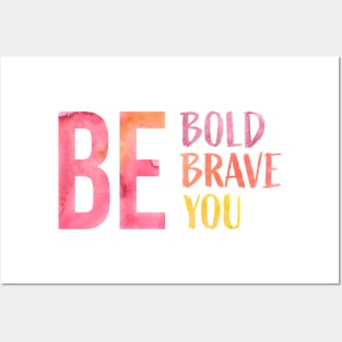 Be Bold, Be Brave, Be You Posters and Art